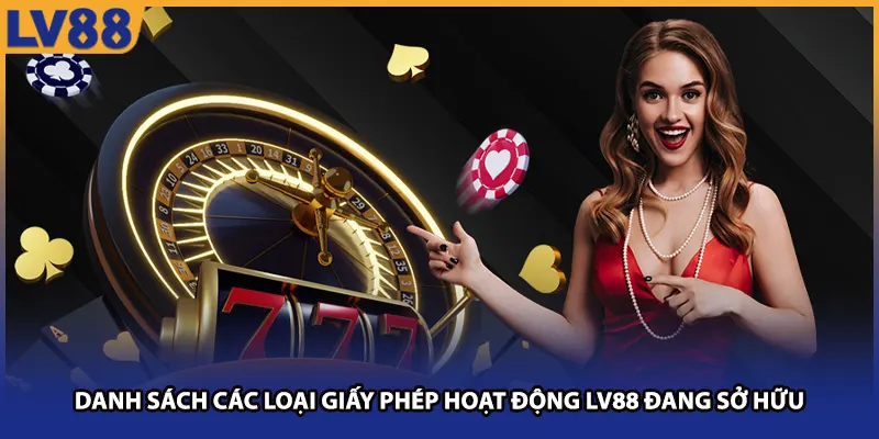 Danh sách các loại giấy phép hoạt động LV88 đang sở hữu
