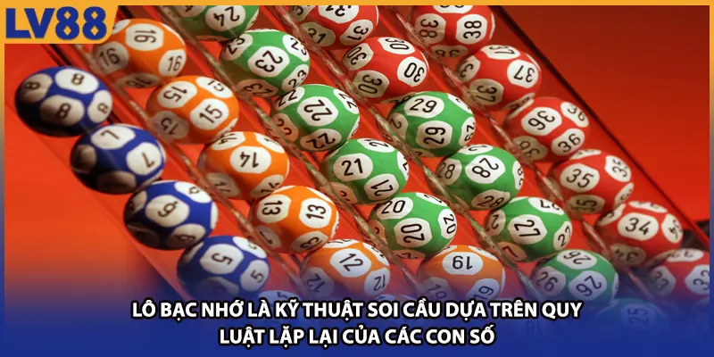 Lô bạc nhớ là kỹ thuật soi cầu dựa trên quy luật lặp lại của các con số