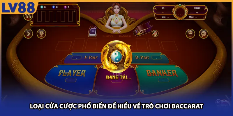 Loại cửa cược phổ biến để hiểu về trò chơi baccarat
