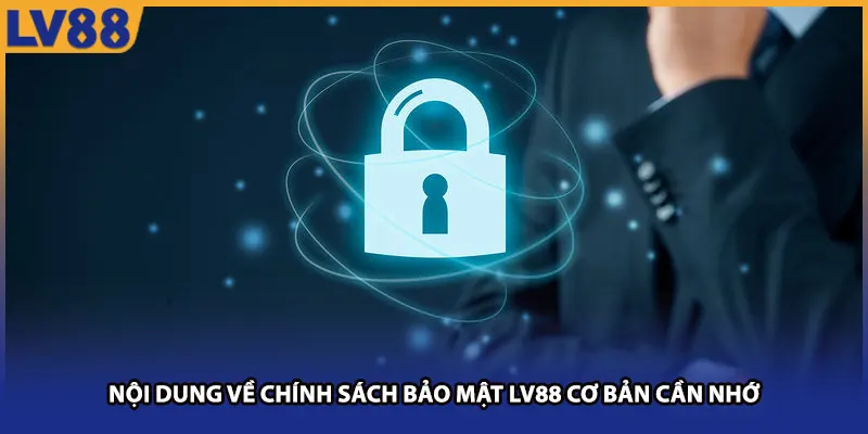 Nội dung về chính sách bảo mật LV88 cơ bản cần nhớ